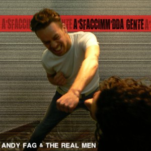 Andy Fag & The Real Men - A Sfaccimm Da Gente (front)